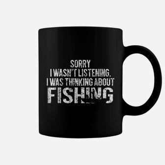 Sorry I Wasnt Listen I Was Thinking About Fishing Coffee Mug | Crazezy
