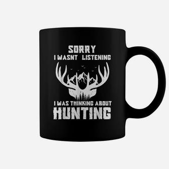Sorry I Wasnt Listening I Was Thinking About Deer Hunting Coffee Mug | Crazezy CA