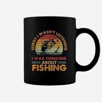 Sorry I Wasnt Listening I Was Thinking About Fishing Coffee Mug | Crazezy