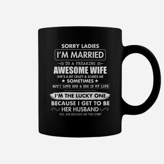 Sorry Ladies I'm Married To A Freaking Awesome Wife Tshirt Coffee Mug | Crazezy