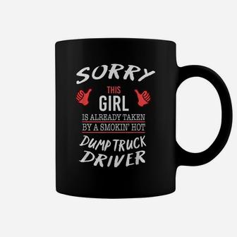 Sorry This Girl Taken By Hot Dump Truck Driver Funny T Shirt Coffee Mug | Crazezy DE