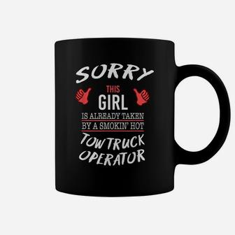 Sorry This Girl Taken By Hot Tow Truck Operator Funny Tshirt Coffee Mug | Crazezy CA