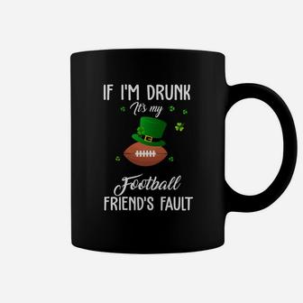 St Patricks Day Leprechaun Hat If I Am Drunk It Is My Football Friends Fault Sport Lovers Gift Coffee Mug | Crazezy DE