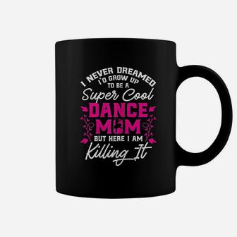 Super Cool Dance Mom Here Killing It Mothers Day Coffee Mug | Crazezy CA