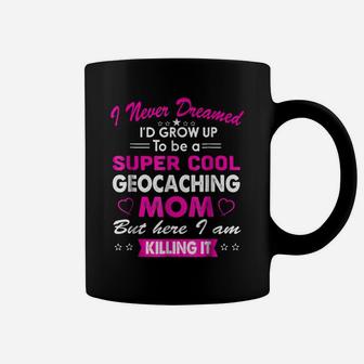 Super Cool Geocaching Mom Cute Coffee Mug | Crazezy CA