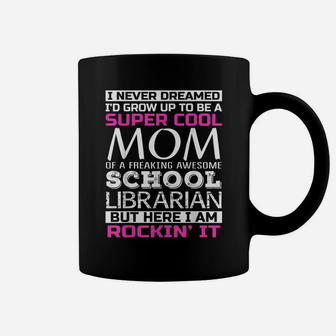 Super Cool Mom Of School Librarian T Shirt Funny Gift Coffee Mug | Crazezy