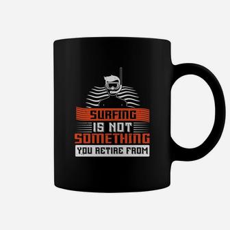 Surfing Is Not Something You Retire From Coffee Mug | Crazezy DE