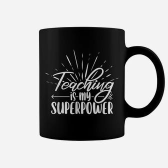 Teaching Is My Superpower Last Day Of School For Teachers Coffee Mug | Crazezy