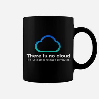 Tech Humor There Is No Cloud Just Someone Else's Computer Coffee Mug | Crazezy