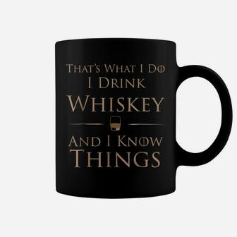 That's What I Do I Drink Whiskey And I Know Things Coffee Mug | Crazezy