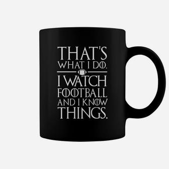 That's What I Do I Watch Football And I Know Things Coffee Mug | Crazezy