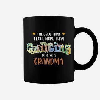 The Only Thing I Love Than Quilting Is Being A Grandma Gift Coffee Mug | Crazezy