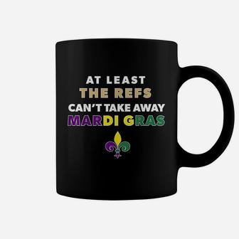 The Refs Cant Take Away Mardi Gras Funny Football Coffee Mug | Crazezy