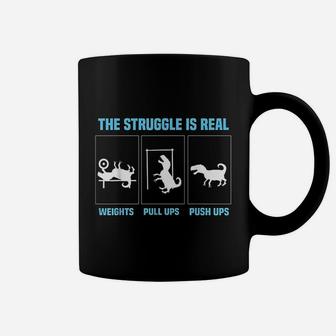 The Struggle Is Real Funny T Rex Gym Workout Coffee Mug | Crazezy