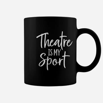 Theater Gifts For Actors Musical Theatre Is My Sport Shirt Coffee Mug | Crazezy