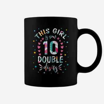 This Girl Is Now 10 Double Digits Shirt 10Th Birthday Gift Coffee Mug | Crazezy AU