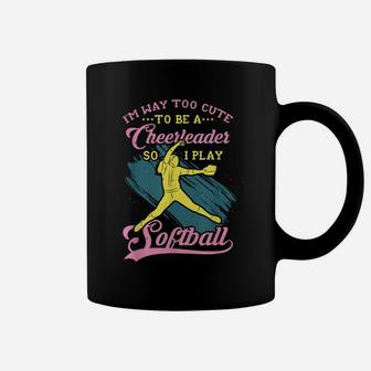 Too Cute To Be A Cheerleader Funny Softball Girl Coffee Mug | Crazezy
