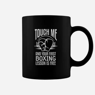 Touch Me And Your First Boxing Lesson Is Free Coffee Mug | Crazezy
