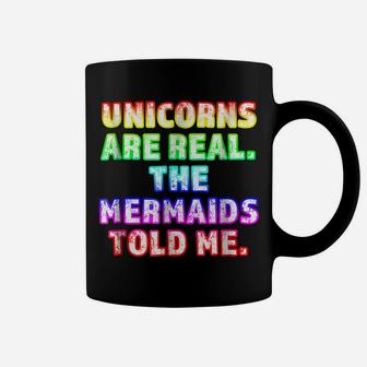 Unicorns Are Real The Mermaids Told Me Trending Coffee Mug | Crazezy