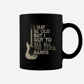 Vintage I May Be Old But I Got To See All The Cool Bands Coffee Mug | Crazezy