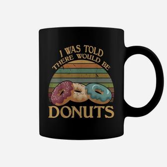 Vintage I Was Told There Would Be Donuts T Shirt Coffee Mug | Crazezy
