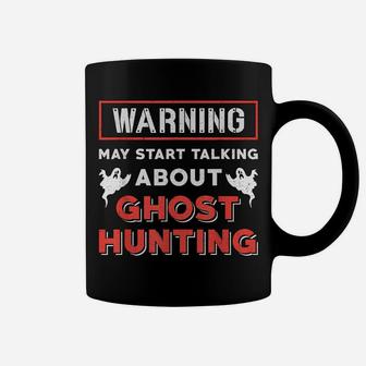 Warning May Start Talking About Ghost Hunting Ghost Hunter Coffee Mug | Crazezy