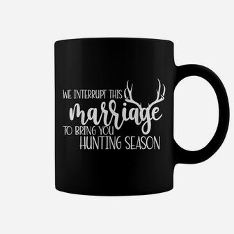 We Interrupt This Marriage To Bring You Hunting Season Funny Coffee Mug | Crazezy AU