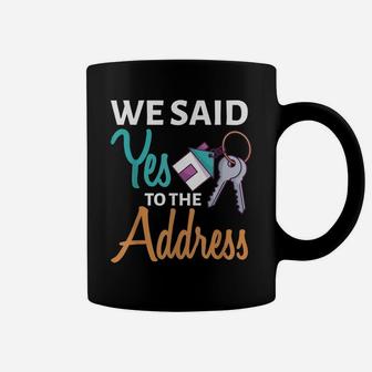 We Said Yes To The Address First Home Owner New Homeowner Coffee Mug | Crazezy