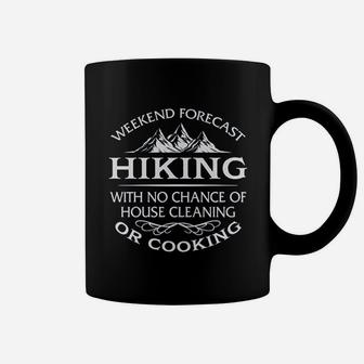 Weekend Forecast Hiking With No Chance Of House Cleaning Or Cooking Coffee Mug | Crazezy