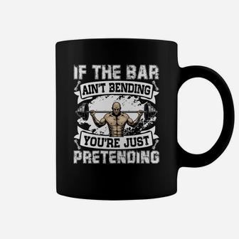 Weight Lifting If The Bar Aint Bending You Are Just Pretending Coffee Mug | Crazezy DE