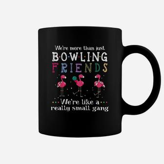 We’re More Than Just Bowling Friends We’re Like A Really Small Gang Flamingo Shirt Coffee Mug | Crazezy DE