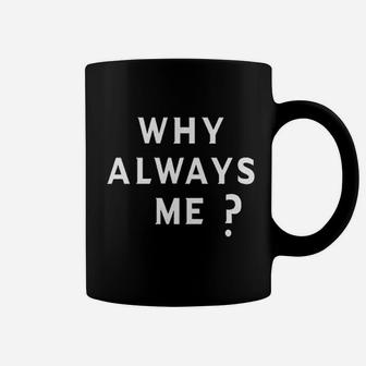 Why Always Me Soccer Football Quote Graphic Coffee Mug | Crazezy