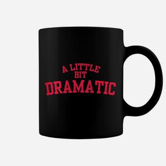 Womens A Little Bit Dramatic Coffee Mug | Crazezy CA