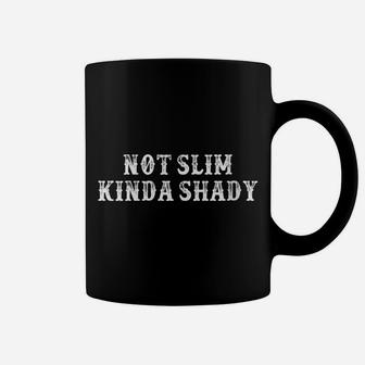 Womens Funny Girlfriend Gift Not Slim Kinda Shady Coffee Mug | Crazezy