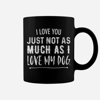 Womens I Love You Just Not As Much As I Love My Dog Funny Coffee Mug | Crazezy