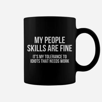 Womens My People Skills Are Fine It's My Tolerance To Idiots Snarky Coffee Mug | Crazezy CA