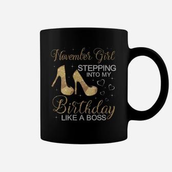 Womens November Girl Stepping Into My Birthday Like A Boss Birthday Coffee Mug | Crazezy AU