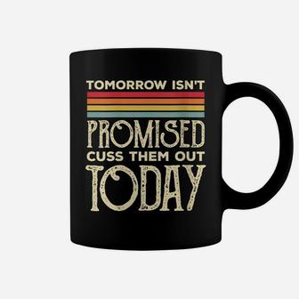 Womens Tomorrow Isn't Promised Cuss Them Out Today Retro Vintage Coffee Mug | Crazezy