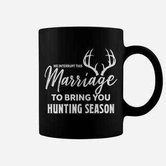 Womens We Interrupt This Marriage To Bring You Hunting Season Funny Coffee Mug | Crazezy CA