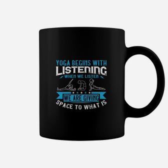 Yoga Begins With Listening When We Listen We Are Giving Space To What Is Coffee Mug | Crazezy CA