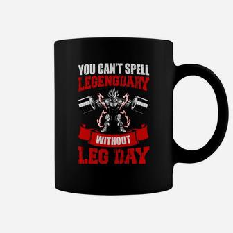 You Can Spell Legengdary Without Leg Day Cool Fitness Coffee Mug | Crazezy CA