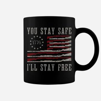 You Stay Safe I'll Stay Free Coffee Mug | Crazezy