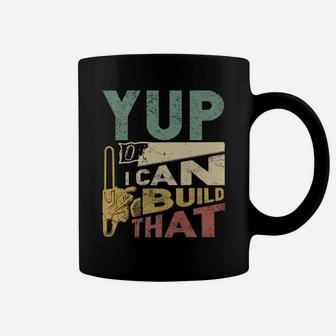 Yup I Can Build That Funny Woodworking Carpenter Gift Coffee Mug | Crazezy
