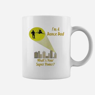 Awesome I'm A Dance Dad What's Your Super Power T-shirt Coffee Mug | Crazezy