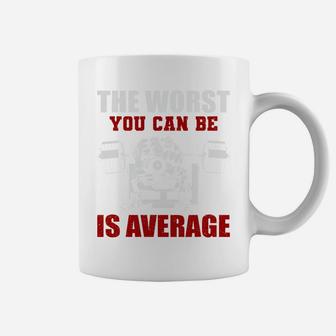 Bodybuilding The Worst You Can Be Is Average Coffee Mug | Crazezy