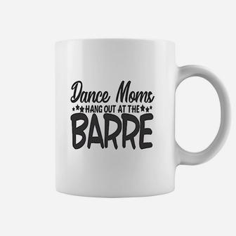 Cute Sports Mom Dance Moms Hang Out At The Barre Coffee Mug | Crazezy CA