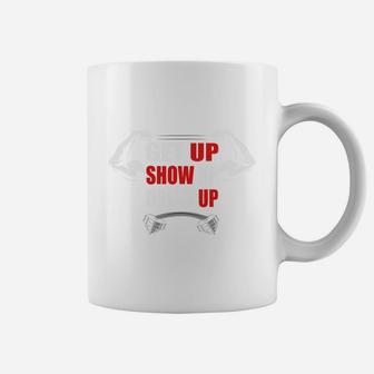 Get Up Show Up Dress Up Daily Fitness Routine Coffee Mug | Crazezy UK