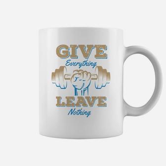 Give Everything Leave Nothing Fitness Quotes Coffee Mug | Crazezy AU