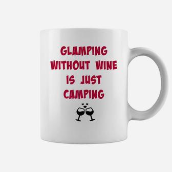 Glamping Without Wine Is Just Camping Camping Tee Coffee Mug | Crazezy