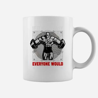 Gym Quotes If It Were Easy Everyone Would Have Done It Coffee Mug | Crazezy UK